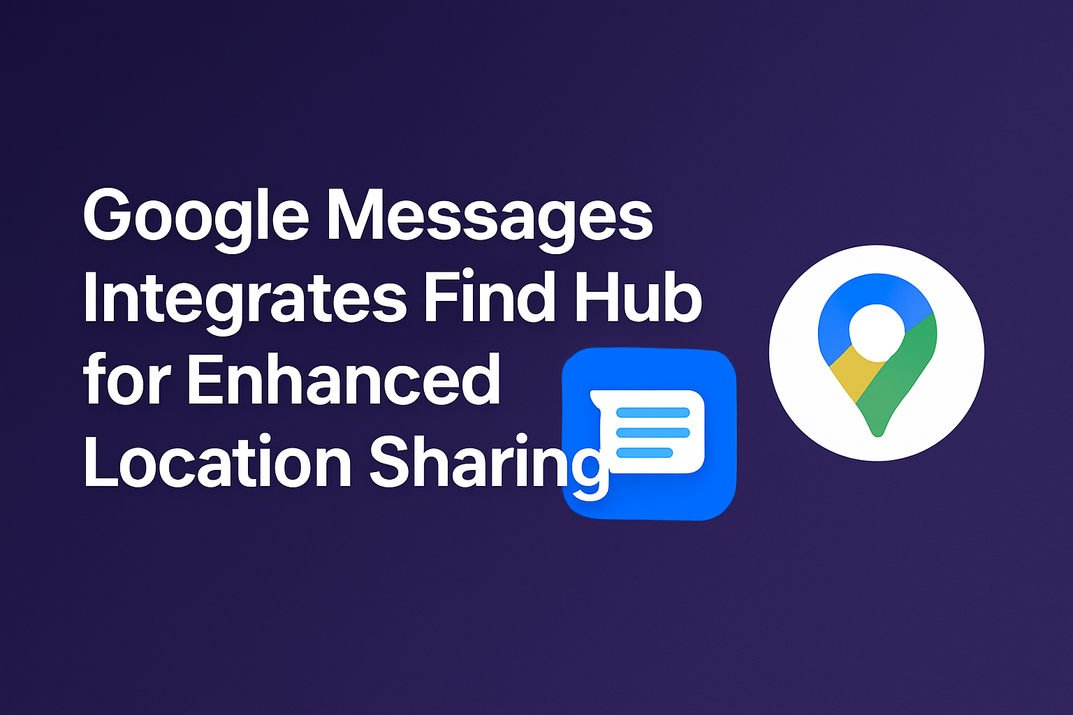 Google Messages Integrates Find Hub for Enhanced Location Sharing